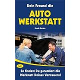 Dein Freund die Auto-Werkstatt - So findest Du garantiert die Werkstatt Deines Vertrauens!von "Frank Marien"