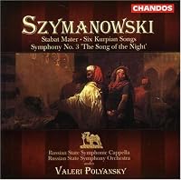 Karol Szymanowski: Stabat Mater; Six Kurpian Songs; Symphony No. 3 "The Song of the Night"
