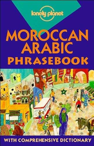 Lonely Planet Moroccan Arabic Phrasebook (Lonely Planet Phrasebook: Moroccan Arabic), by Dan Bacon, Bichr Andjar