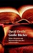 Gro�e B�cher. Meine Abenteuer mit Meisterwerken aus drei Jahrtausenden.