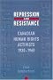Repression and Resistance: Canadian Human Rights Activists, 1930-1960 (Canadian Social History) Repression and Resistance: Canadian Human Rights Activists, 1930-1960 (Canadian Social History)