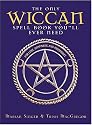 The Only Wiccan Spell Book You'll Ever Need: For Love, Happiness and Prosperity