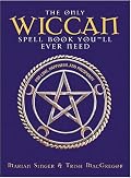 The Only Wiccan Spell Book You'll Ever Need: For Love, Happiness, and Prosperity
