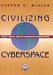 Civilizing Cyberspace: Policy, Power, and the Information Superhighway