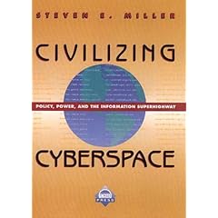 Civilizing Cyberspace: Policy, Power, and the Information Superhighway (ACM Press)
