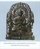 Transmitting the Forms of Divinity: Early Buddhist Art from Korea and Japan