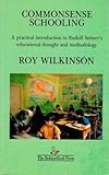 Commonsense schooling : based on the indications of Rudolf Steiner