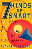 Seven Kinds of Smart: Identifying and Developing Your Multiple Intelligences