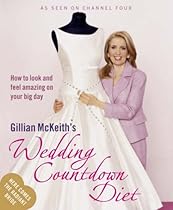 Gillian McKeith's Wedding Countdown Diet: How to Look and Feel Amazing on Your Big Day Gillian McKeith's Wedding Countdown Diet: How to Look and Feel Amazing on Your Big Day