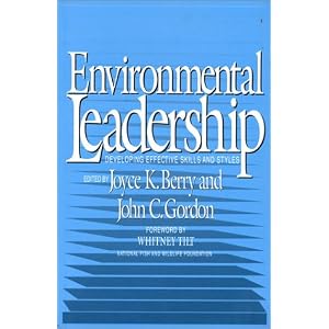 Environmental Leadership: Developing Effective Skills And Styles by Joyce Berry, John Gordon, Whitney Tilt, and William Brown