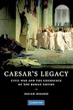 Caesar s Legacy: Civil War and the Emergence of the Roman Empire
