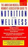 The American Medical Women's Association Guide to Nutrition and Wellness