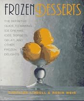 Frozen Desserts: The definitive guide to making ice creams, ices, sorbets, gelati, and other frozen delights