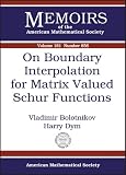 On Boundary Interpolation for Matrix Valued Schur Functions (Memoirs of the American Mathematical Society, No. 856) (Memoirs of the American Mathematical Society)