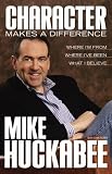 : Character Makes a Difference: Where I'm From, Where I've Been, and What I Believe