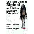 The Field Guide to Bigfoot and Other Mystery Primates