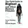 The Field Guide to Bigfoot and Other Mystery Primates