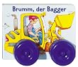 Brumm, der Bagger. Bilderbuch mit beweglichen Kunststoffr�dern