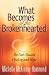 What Becomes of the Brokenhearted: The Path Toward Healing and Hope