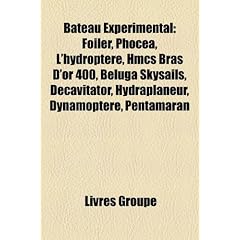 Bateau Exprimental: Foiler, Phoca, L'Hydroptre, Hmcs Bras D'Or 400, Beluga Skysails, Decavitator, Hydraplaneur, Dynamoptre, Pentamaran