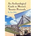 An Archaeological Guide to Mexico's Yucatan Peninsula by Joyce Kelly and Jerry Kelly