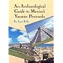 An Archaeological Guide to Mexico's Yucatan Peninsula