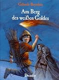 Am Berg des wei&szlig;en Goldes - Eine Geschichte aus der Zeit der Kelten - ( Ab 10 J.) - Gabriele Beyerlein