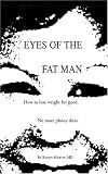 Eyes of the Fat Man: How to Lose Weight for Good