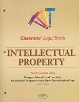 Casenote Legal Briefs: Intellectual Property: Keyed to Merges, Menell, and Lemley's Intellectual Property in the New Technological Age, 4th Ed.