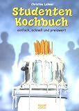 Studenten-Kochbuch: Einfach, schnell und preiswert - Christine Lehner
