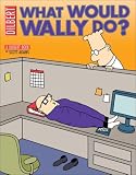 What Would Wally Do?: A Dilbert Treasury (Dilbert Books (Paperback Andrews McMeel))