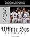 White Sox Journal: Year by Year and Day by Day with the Chicago White Sox Since 1901