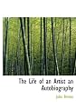 The Life of an Artist: An Autobiography (NINETEENTH CENTURY FRENCH ART, 19TH CENTURY ART, BARBIZON)