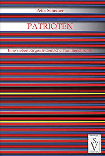 Patrioten: Eine siebenbürgisch-deutsche Familienchronik (Literatur aus Siebenbürgen) (German Edition)