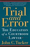 Trial and Error: The Education of a Courtroom Lawyer