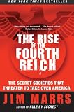 The Rise of the Fourth Reich: The Secret Societies That Threaten to Take Over America by Jim Marrs