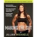 Making the Cut: The 30-Day Diet and Fitness Plan for the Strongest, Sexiest You