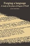 Forging a language : a study of the plays of Eugene O'Neill
