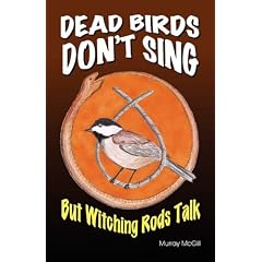 Dead Birds Don't Sing But Witching Rods Talk