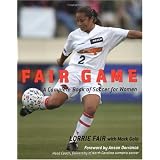Fair Game : A Complete Book of Soccer for Women