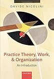 Practice theory, work, and organization : an introduction