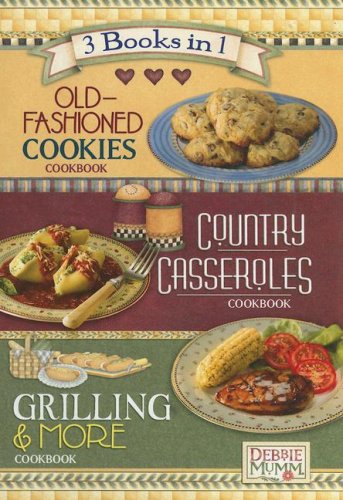 Debbie Mumm 3 Books in 1: Old-Fashioned Cookies Cookbook, Country Casseroles Cookbook, Grilling & More Cookbook