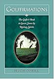 Golffirmations: The Golfer's Book of High Spirits and Lower Scores