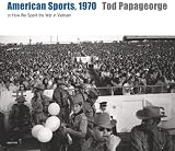 American Sports, 1970: Or How We Spent the War in Vietnam