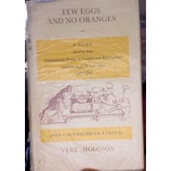 Few Eggs and No Oranges: Vere Hodgson's Diary, 1940-45