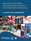 Improving Child Welfare Outcomes Through Systems of Care : Building the Infrastructure, a Guide for Communities