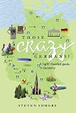 Those Crazy Germans!: A Lighthearted Guide to Germany