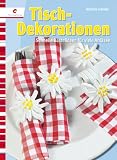 Produkt-Bild: Tischdekorationen: Schnelle Bastelideen f&uuml;r viele Anl&auml;sse