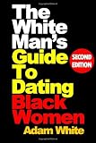The White Man's Guide To Dating Black Women, Second Edition