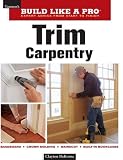 Trim Carpentry (Build Like A Pro)